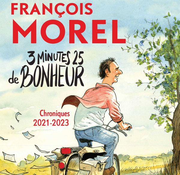 3 minutes 25 de bonheur (chroniques), de François Morel